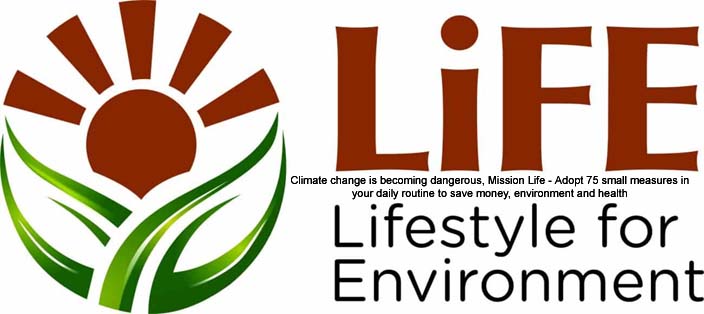 खतरनाक होता जा रहा जलवायु परिवर्तन, मिशन लाइफ – दिनचर्या में 75 छोटे-छोटे उपाय अपनाएं, खर्चे, पर्यावरण और स्वास्थ्य बचाएं