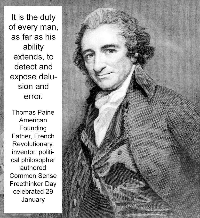 8 June Thomas Paine American Founding Father, French Revolutionary, inventor, political philosopher authored Common Sense Freethinker Day celebrated 29 January