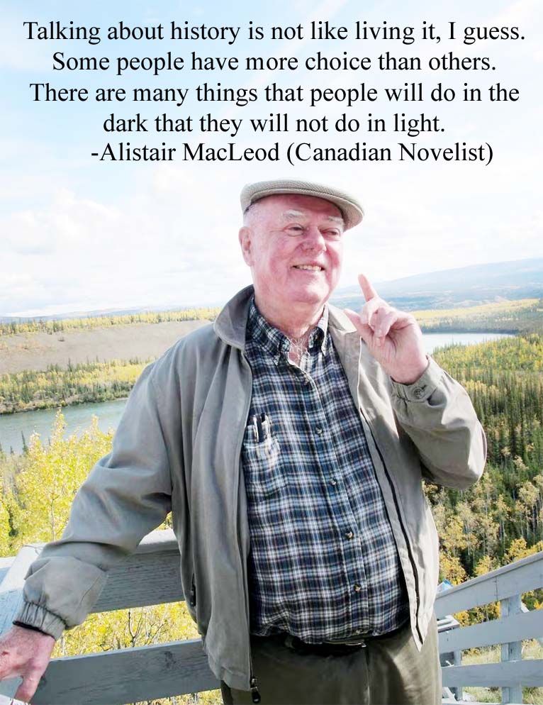 Alistair MacLeod Canadian novelist, short story writer, Teacher, academic powerful moving stories vividly evoke beauty of Cape Breton Island born 20 July 1936 North Battleford, Canada