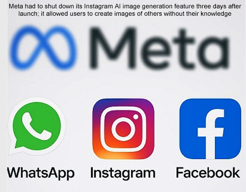 Meta had to shut down its Instagram AI image generation feature three days after launch; it allowed users to create images of others without their knowledge