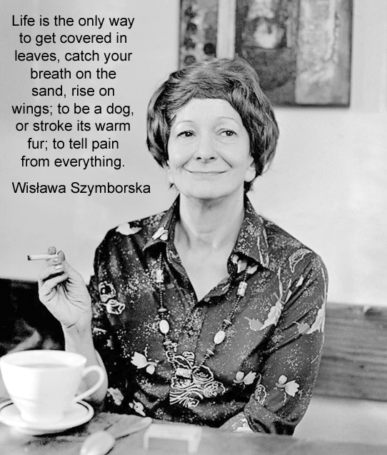 Wislawa Szymborska Polish poet, essayist, translator, recipient 1996 Nobel Prize in Literature born 2 July 1923 Bnin, Kórnik, Poland fragments of human reality